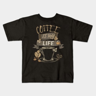 Coffee Is My Life Kids T-Shirt